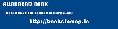 ALLAHABAD BANK  UTTAR PRADESH BAHRAICH NAVABGANJ   banks information 